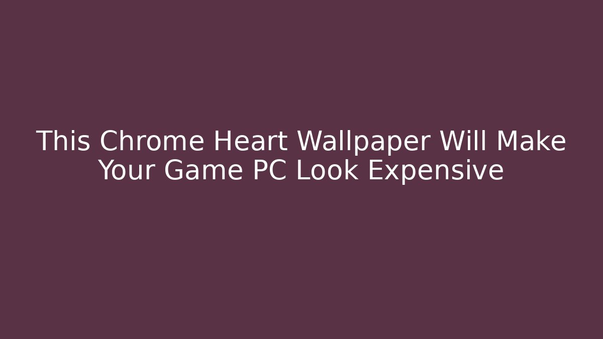 This Chrome Heart Wallpaper Will Make Your Game PC Look Expensive