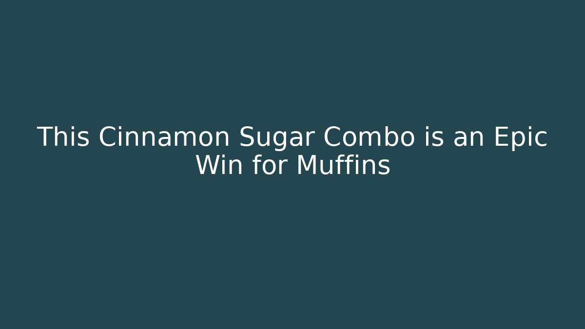 This Cinnamon Sugar Combo is an Epic Win for Muffins - Critter Realm