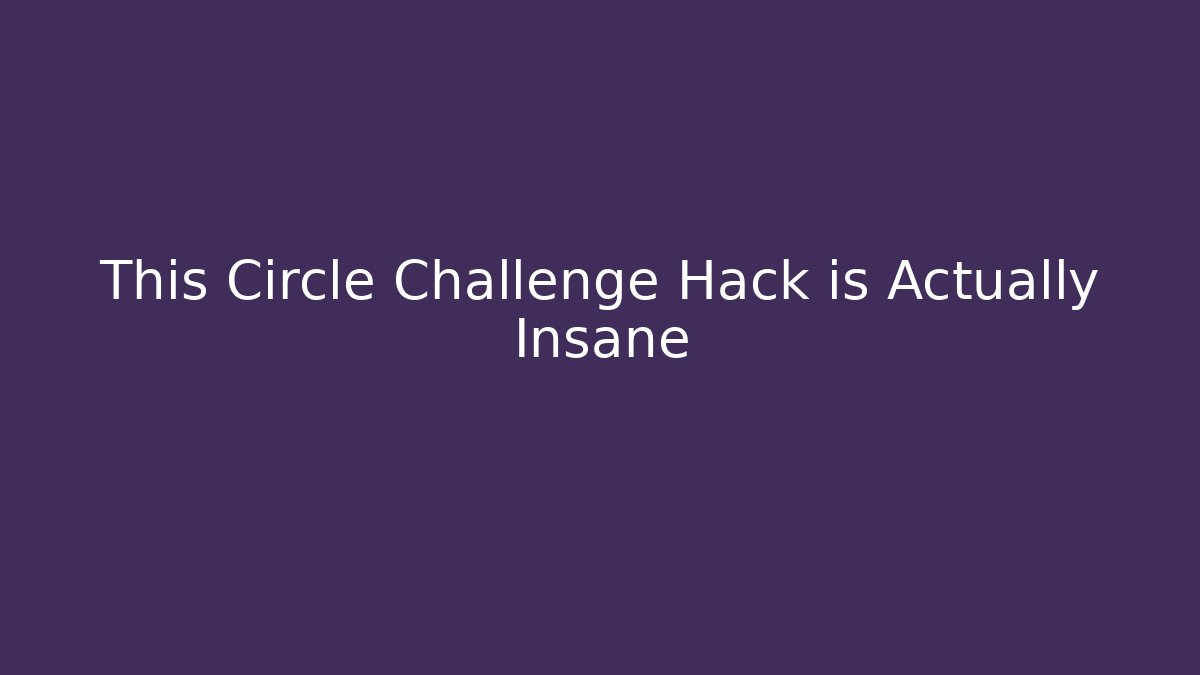 This Circle Challenge Hack is Actually Insane