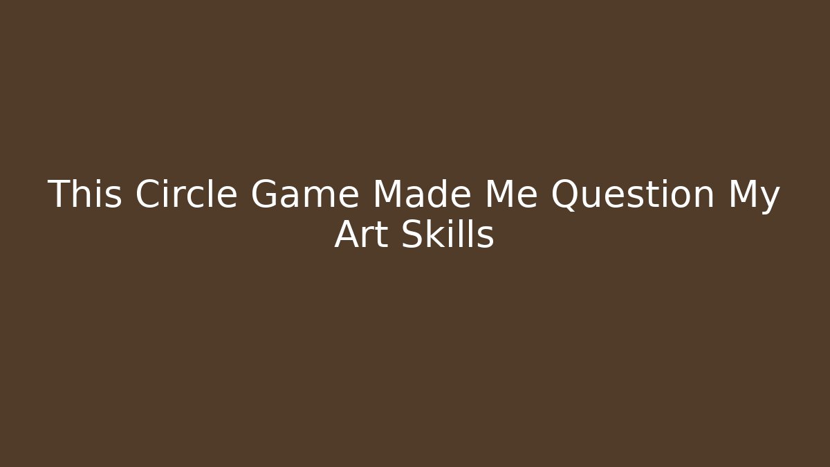 This Circle Game Made Me Question My Art Skills - Critter Realm