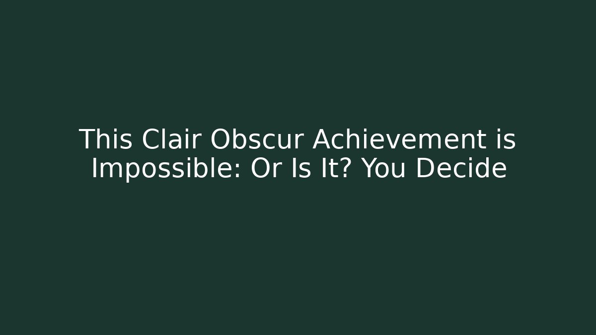 This Clair Obscur Achievement is Impossible: Or Is It? You Decide - Critter Realm