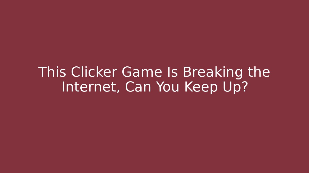 This Clicker Game Is Breaking the Internet, Can You Keep Up? - Critter Realm