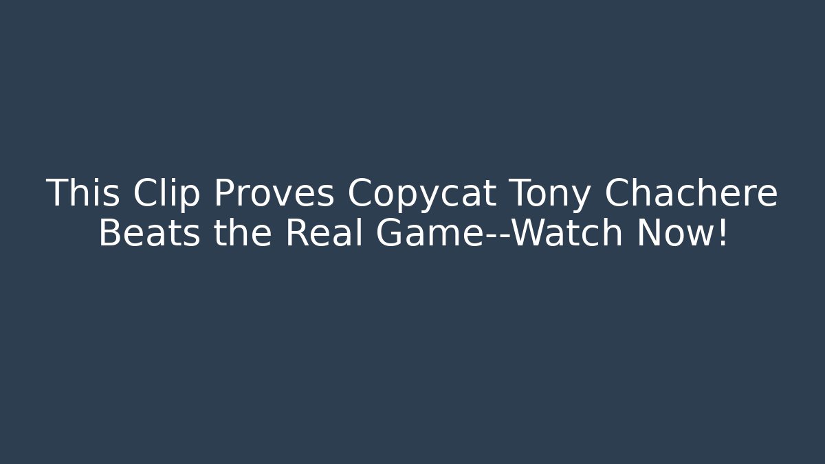 This Clip Proves Copycat Tony Chachere Beats the Real Game—Watch Now!
