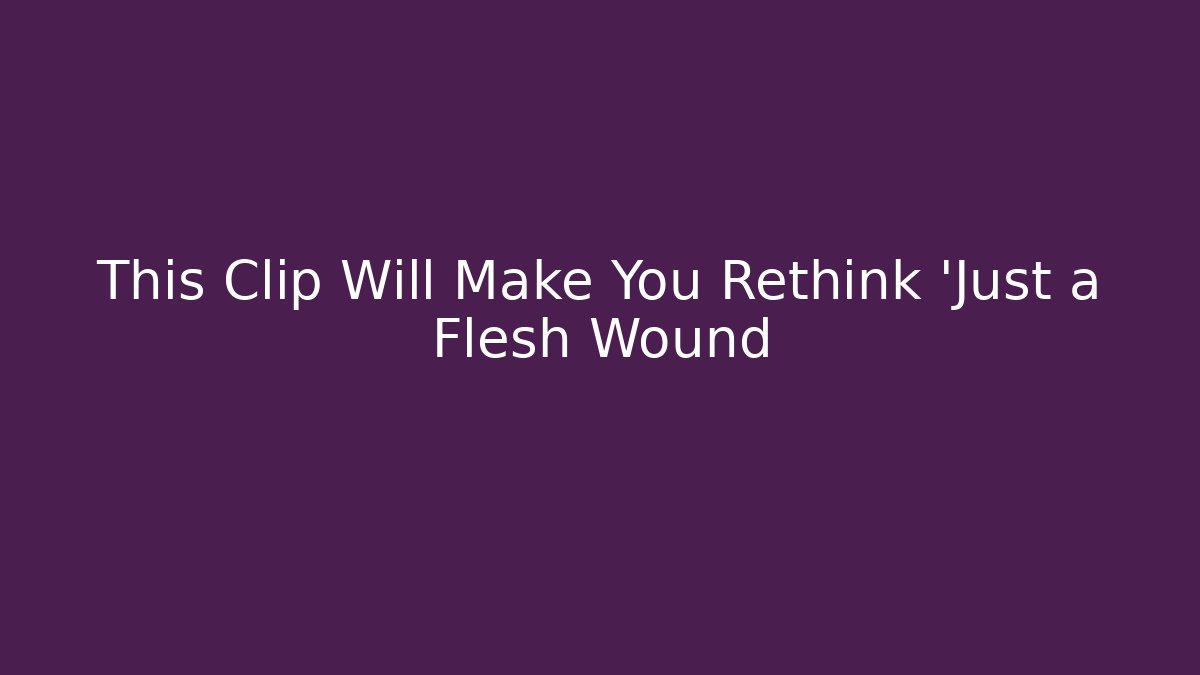 This Clip Will Make You Rethink 'Just a Flesh Wound - Critter Realm