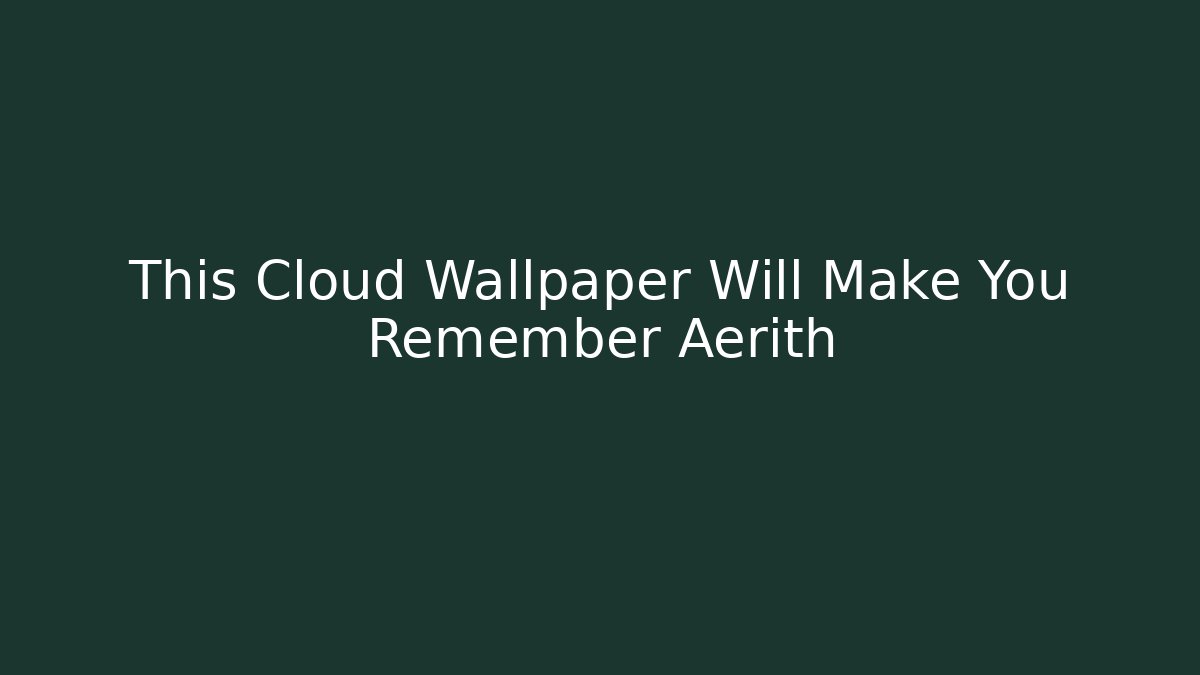 This Cloud Wallpaper Will Make You Remember Aerith