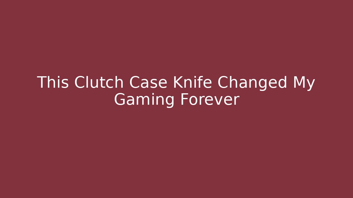 This Clutch Case Knife Changed My Gaming Forever - Critter Realm