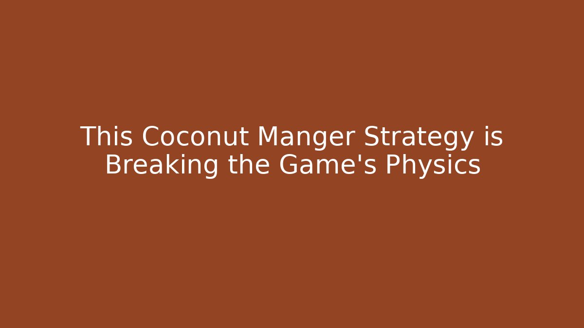 This Coconut Manger Strategy is Breaking the Game’s Physics
