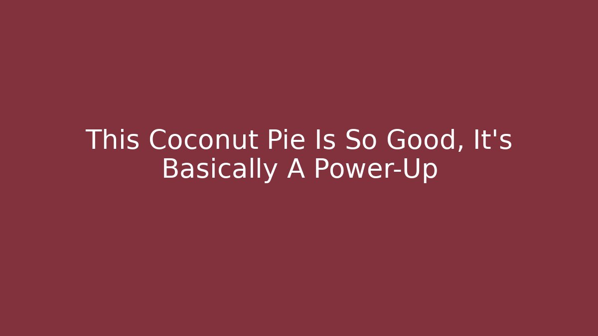 This Coconut Pie Is So Good, It's Basically A Power-Up