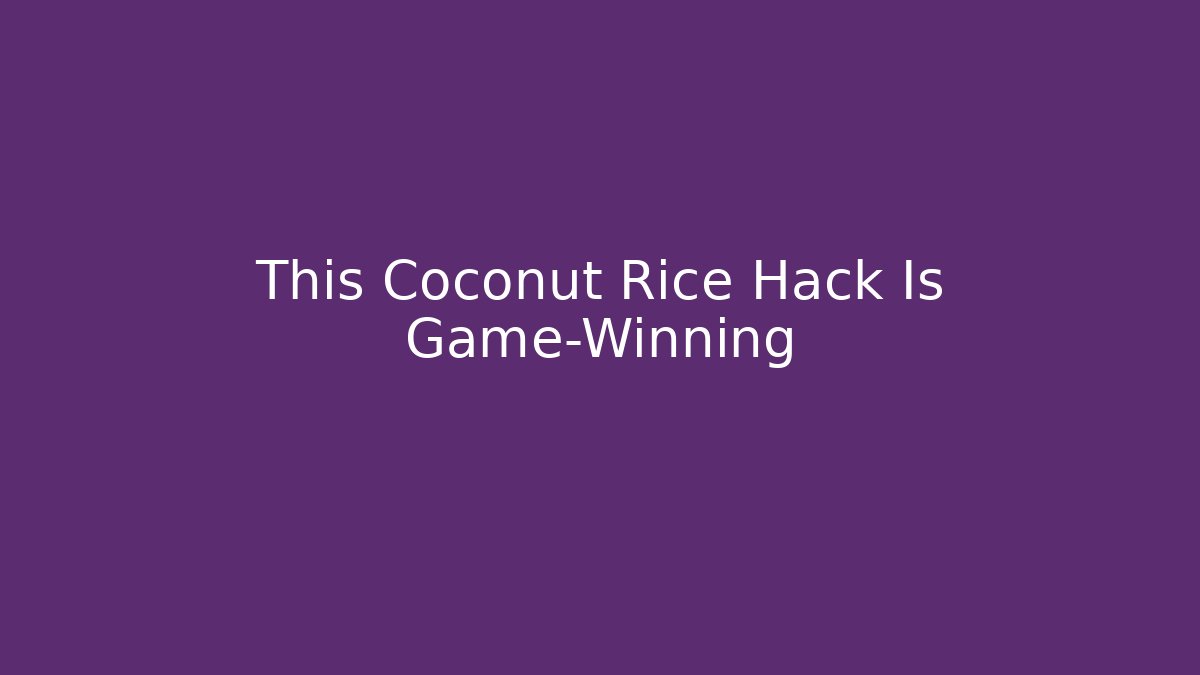 This Coconut Rice Hack Is Game-Winning
