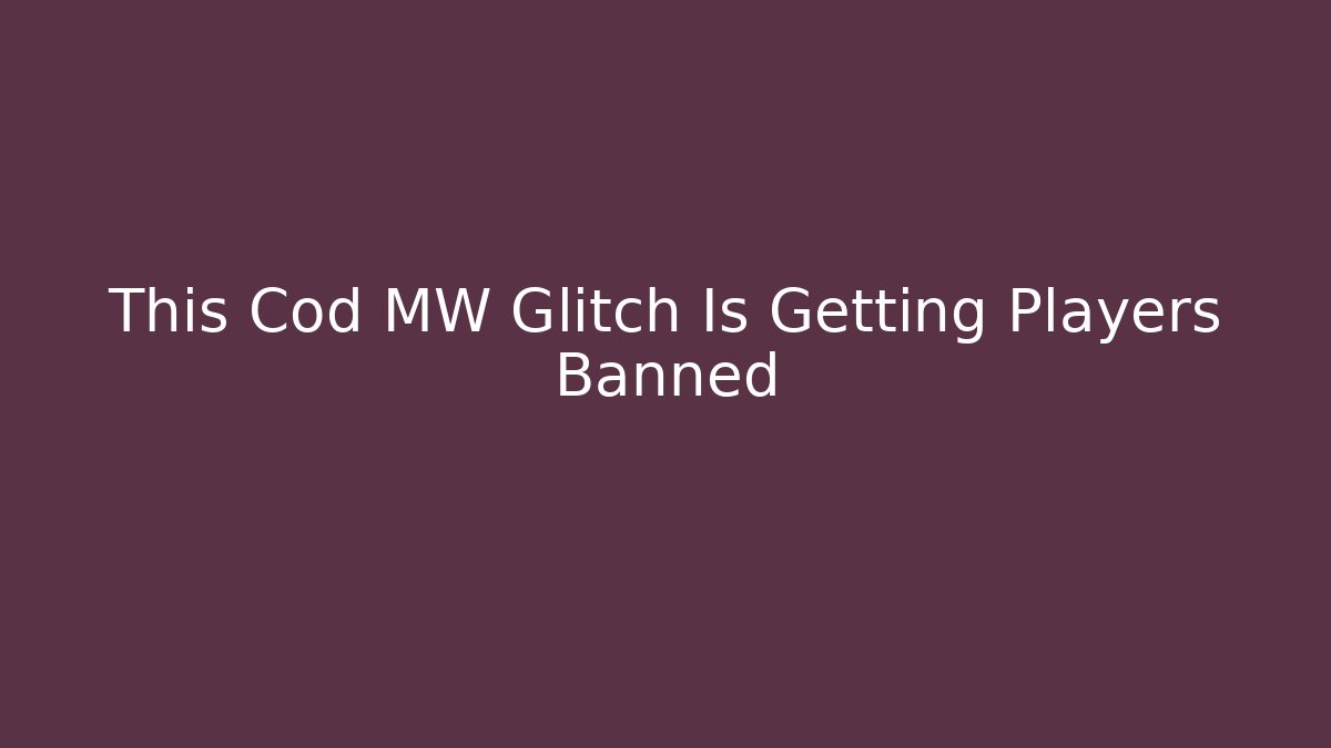 This Cod MW Glitch Is Getting Players Banned
