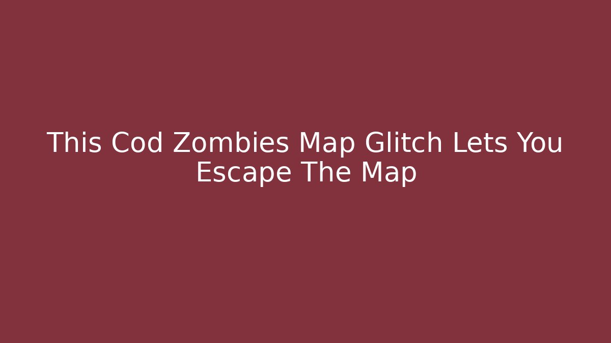 This Cod Zombies Map Glitch Lets You Escape The Map - Critter Realm