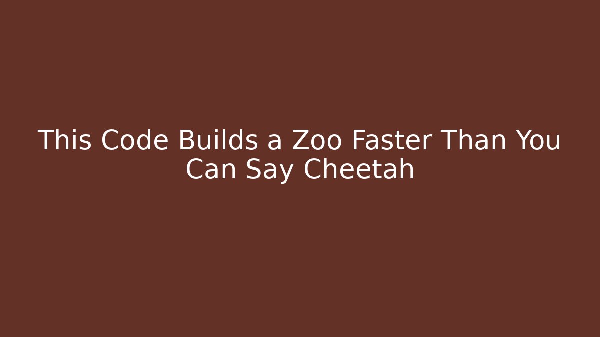This Code Builds a Zoo Faster Than You Can Say Cheetah