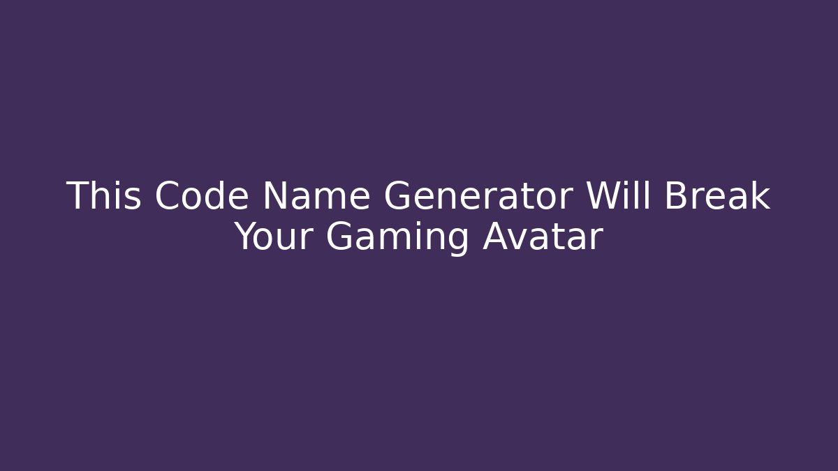 This Code Name Generator Will Break Your Gaming Avatar - Critter Realm