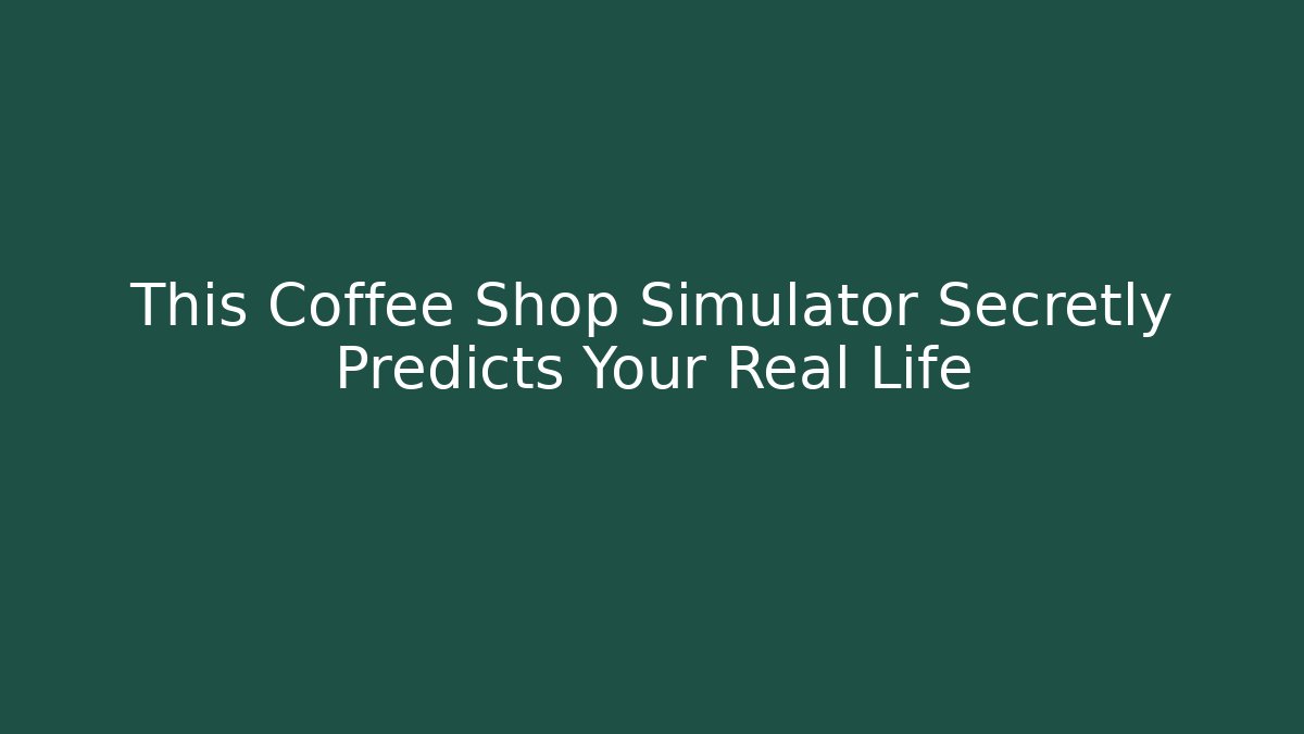 This Coffee Shop Simulator Secretly Predicts Your Real Life