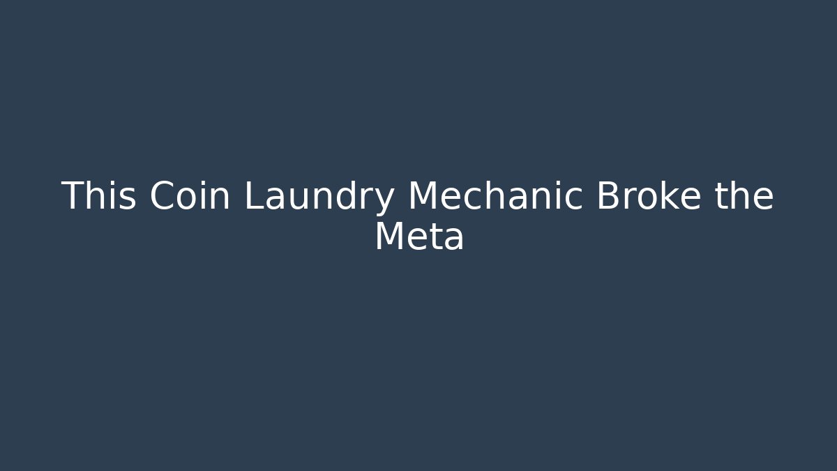 This Coin Laundry Mechanic Broke the Meta