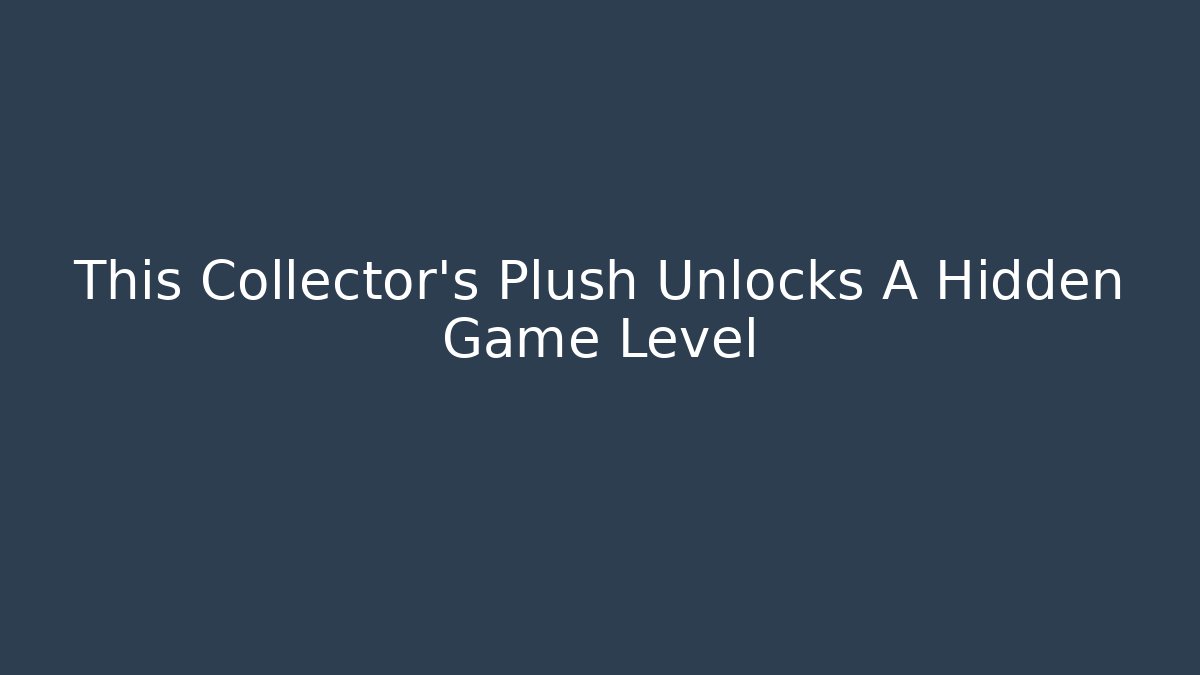This Collector's Plush Unlocks A Hidden Game Level