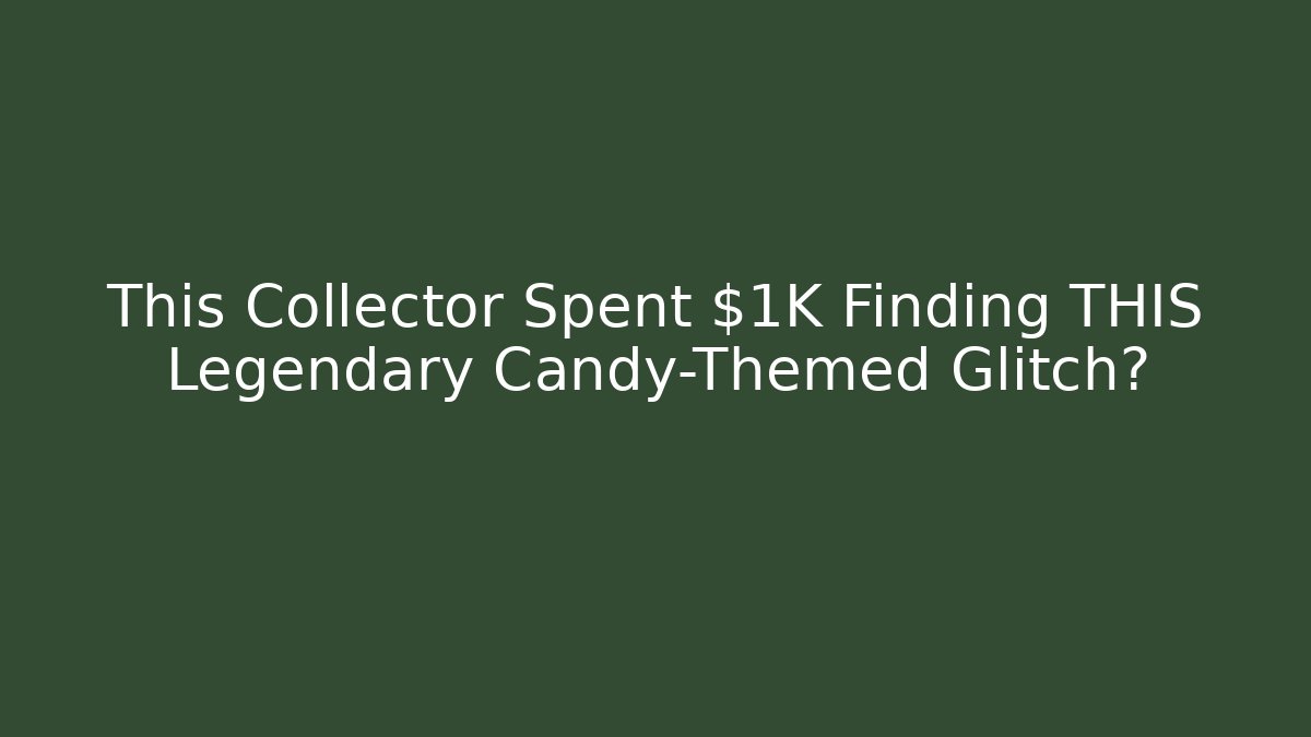 This Collector Spent $1K Finding THIS Legendary Candy-Themed Glitch?