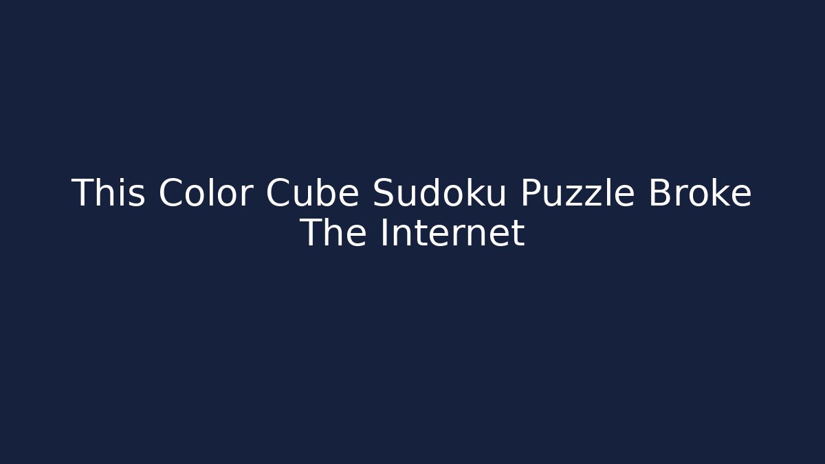This Color Cube Sudoku Puzzle Broke The Internet