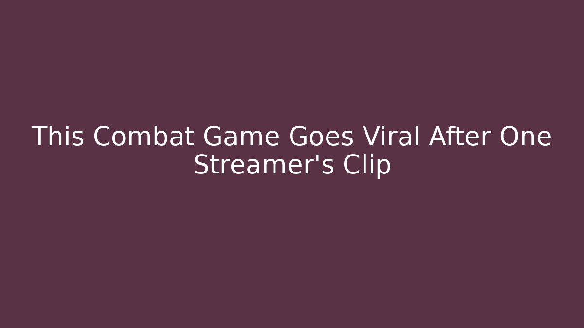 This Combat Game Goes Viral After One Streamer's Clip