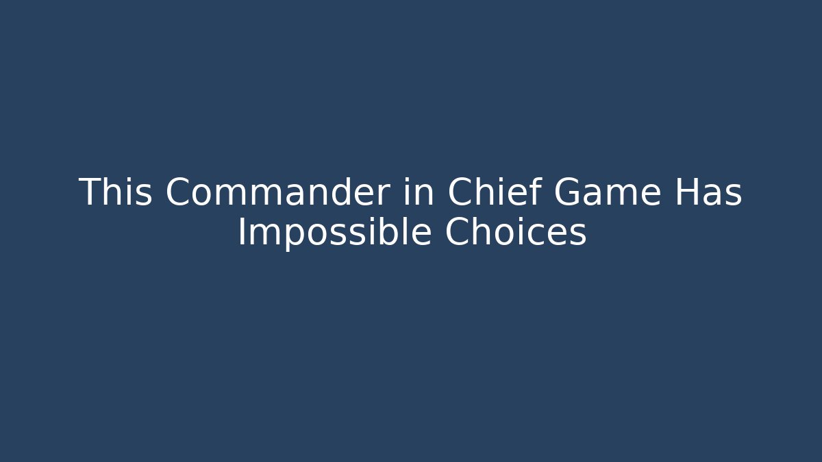 This Commander in Chief Game Has Impossible Choices - Critter Realm