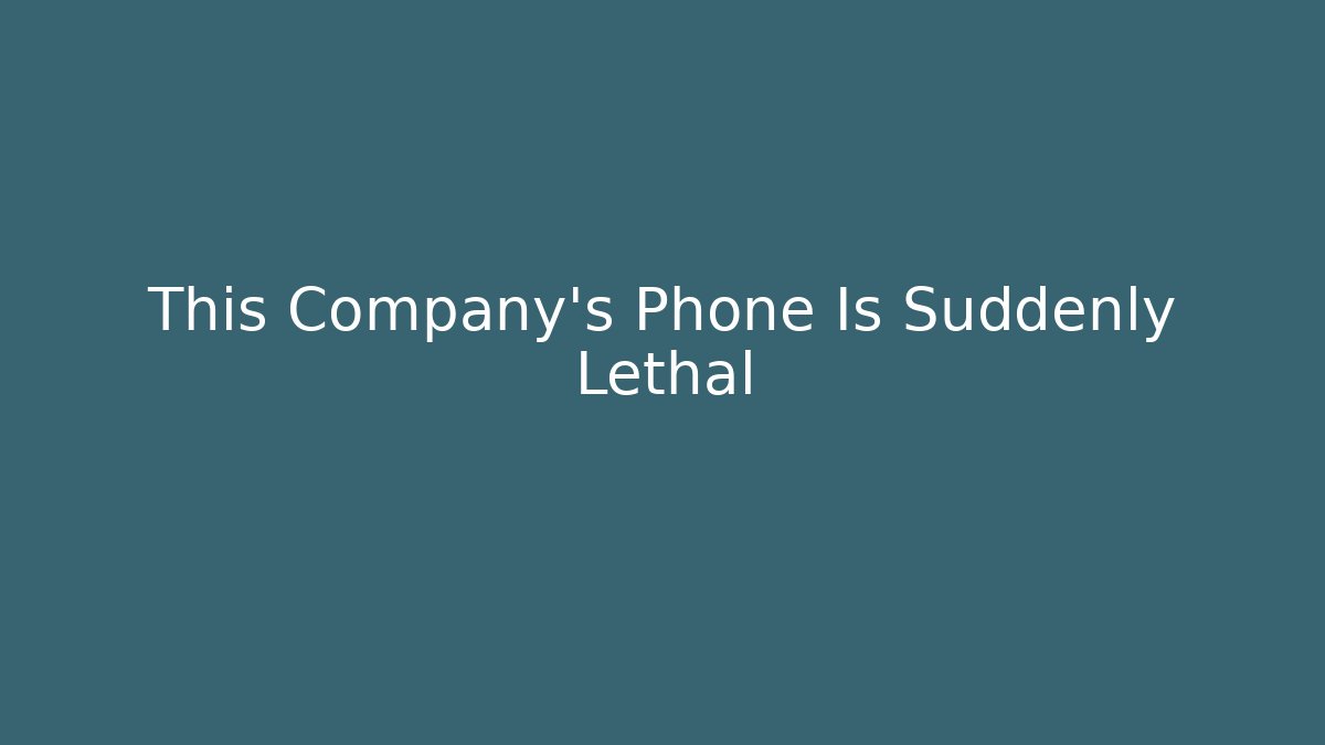 This Company’s Phone Is Suddenly Lethal - Critter Realm