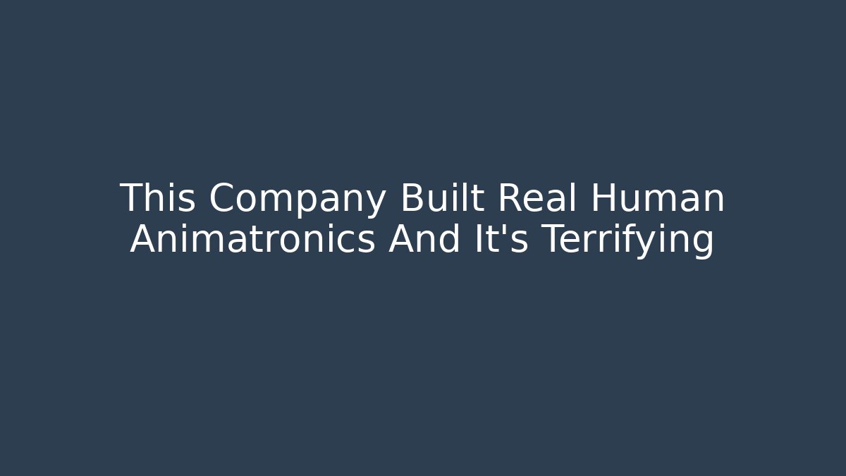 This Company Built Real Human Animatronics And It's Terrifying