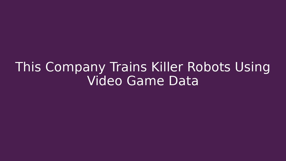 This Company Trains Killer Robots Using Video Game Data