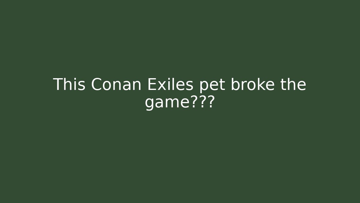 This Conan Exiles pet broke the gameプライ - Critter Realm