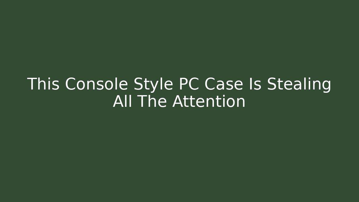This Console Style PC Case Is Stealing All The Attention - Critter Realm
