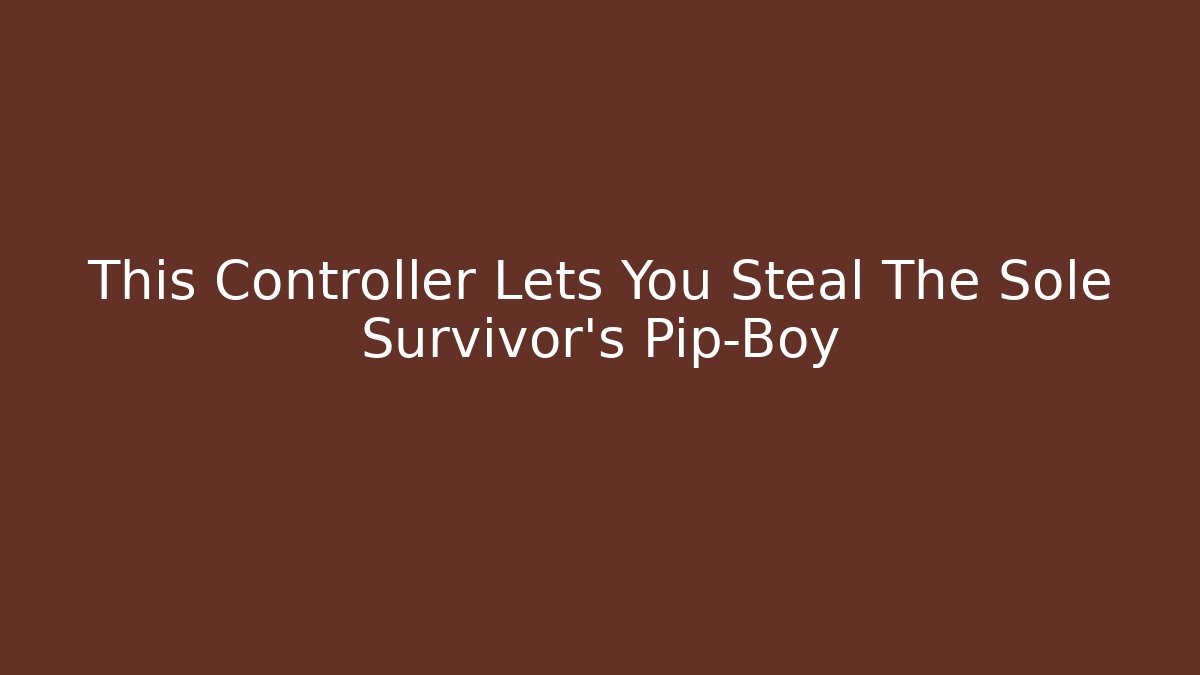 This Controller Lets You Steal The Sole Survivor's Pip-Boy