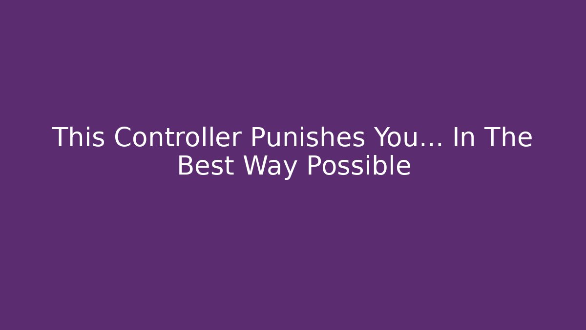 This Controller Punishes You… In The Best Way Possible
