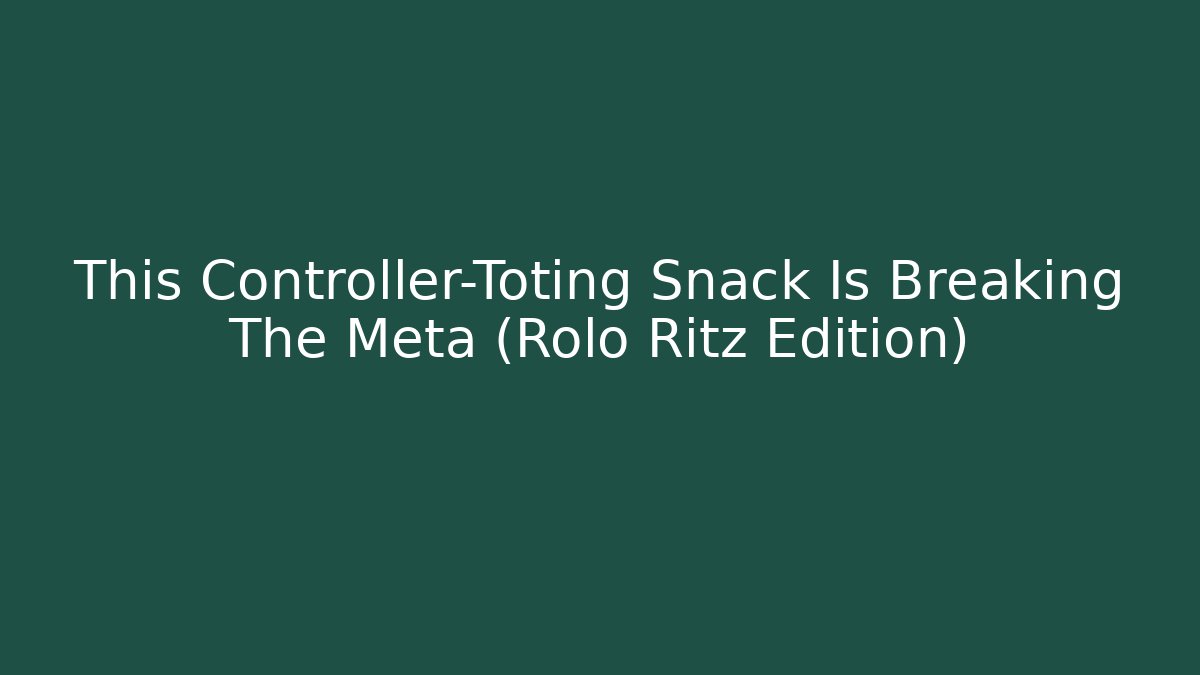 This Controller-Toting Snack Is Breaking The Meta (Rolo Ritz Edition)