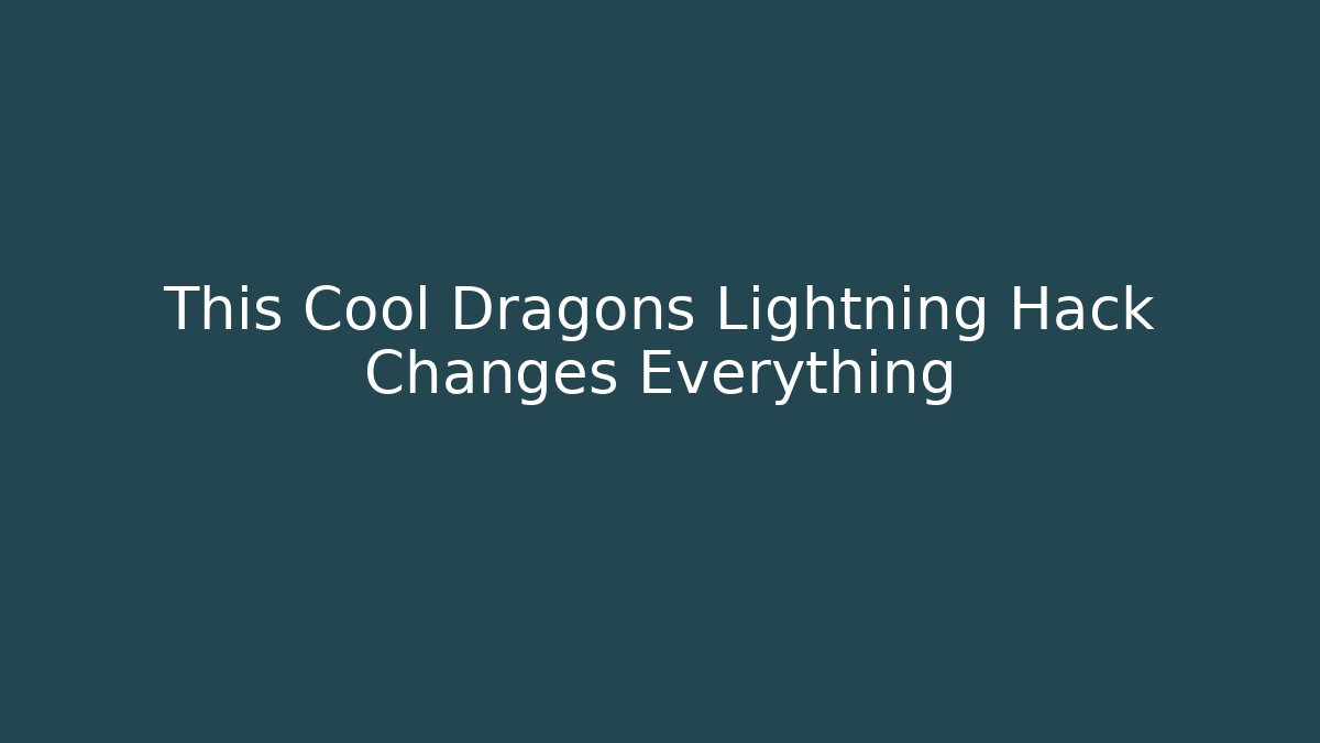 This Cool Dragons Lightning Hack Changes Everything