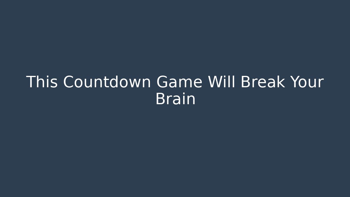 This Countdown Game Will Break Your Brain
