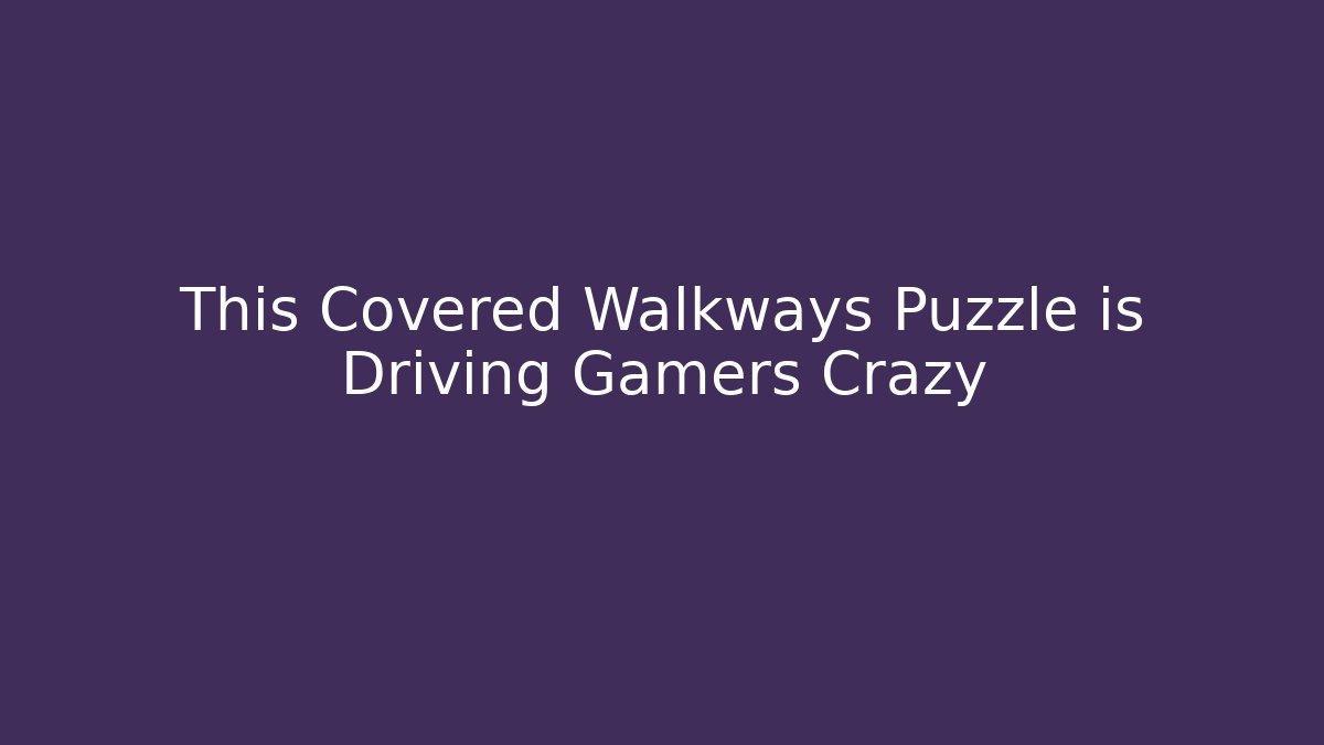 This Covered Walkways Puzzle is Driving Gamers Crazy - Critter Realm