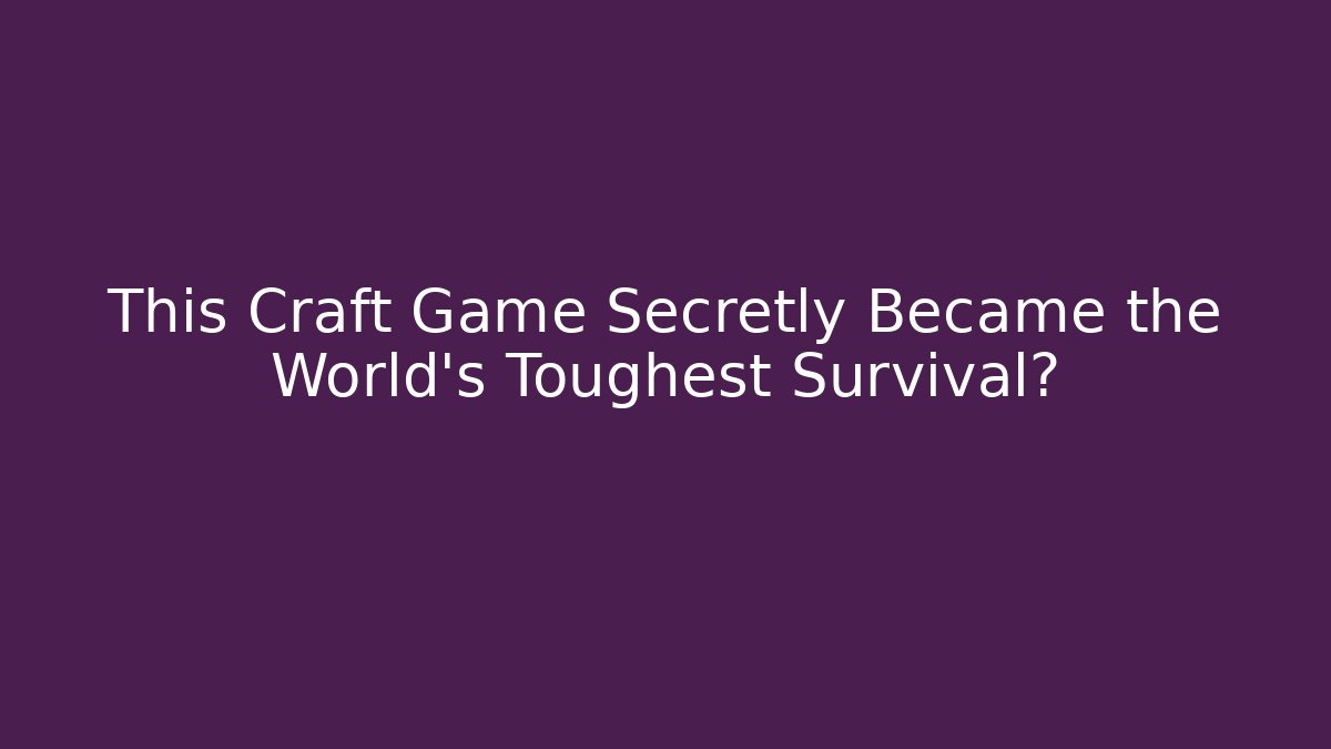 This Craft Game Secretly Became the World's Toughest Survival?