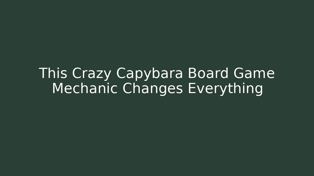 This Crazy Capybara Board Game Mechanic Changes Everything - Critter Realm
