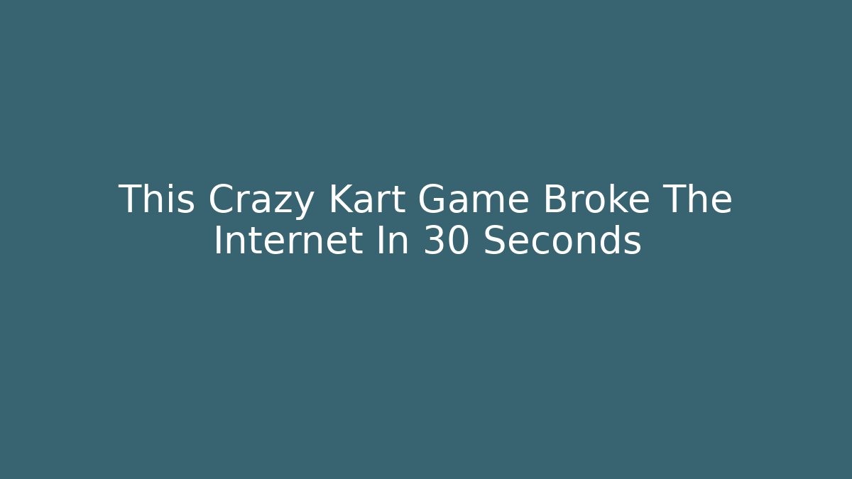This Crazy Kart Game Broke The Internet In 30 Seconds