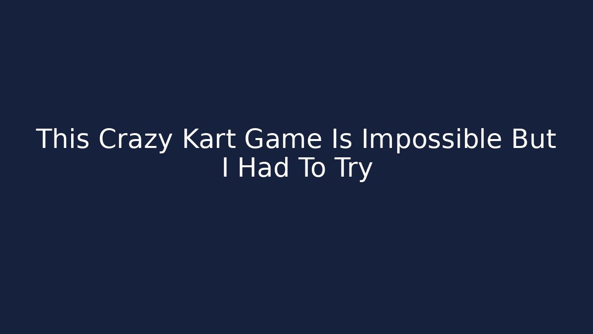 This Crazy Kart Game Is Impossible But I Had To Try - Critter Realm