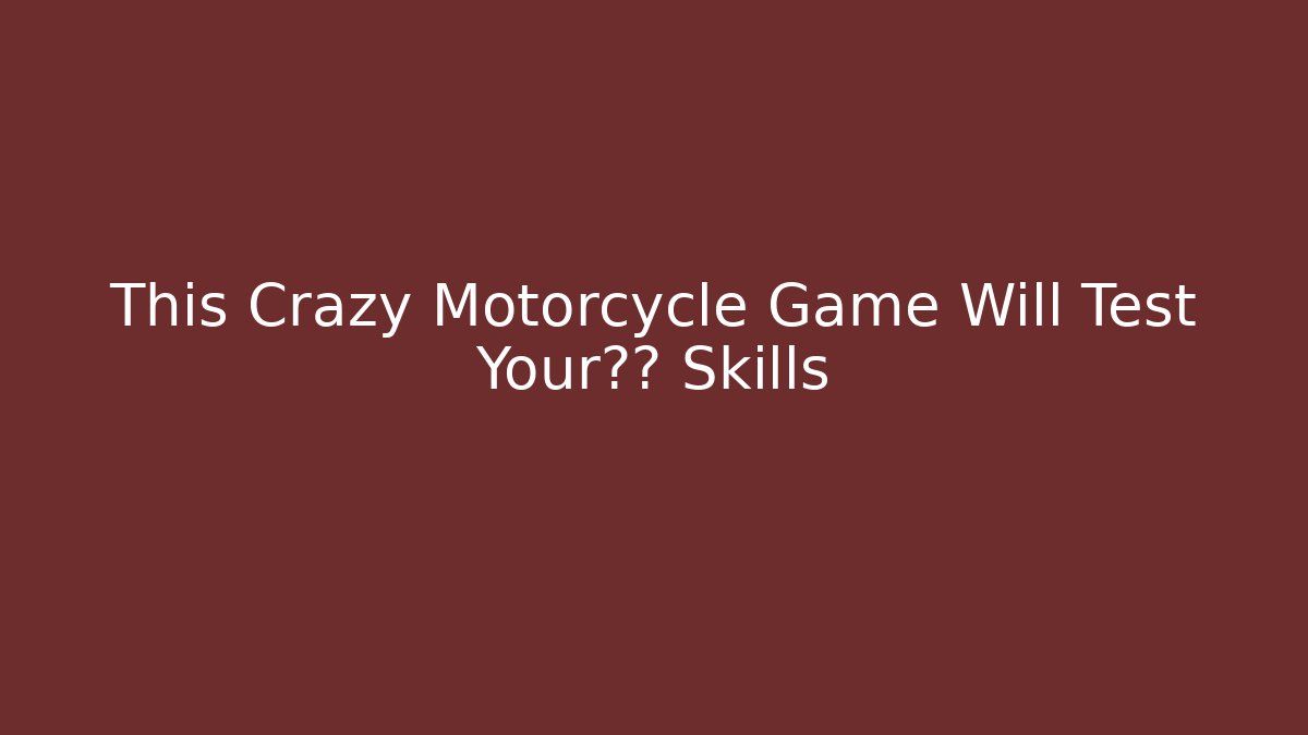 This Crazy Motorcycle Game Will Test Your极限 Skills - Critter Realm