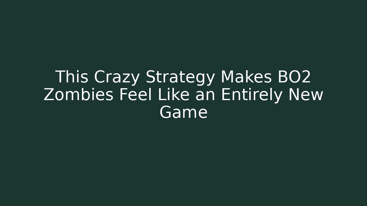 This Crazy Strategy Makes BO2 Zombies Feel Like an Entirely New Game