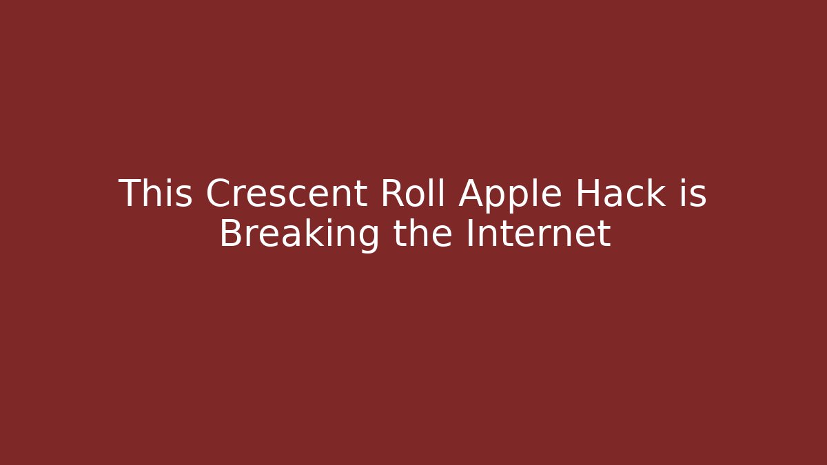 This Crescent Roll Apple Hack is Breaking the Internet - Critter Realm
