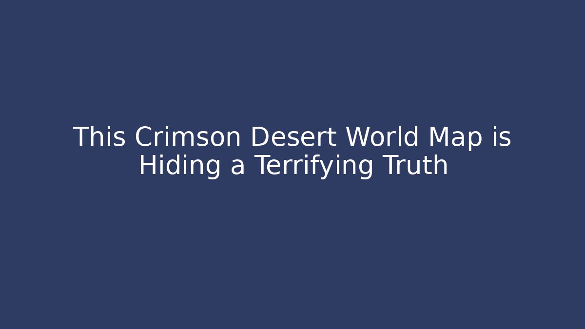 This Crimson Desert World Map is Hiding a Terrifying Truth - Critter Realm