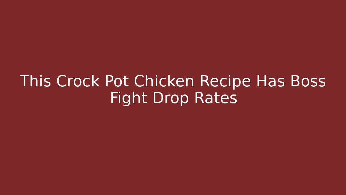 This Crock Pot Chicken Recipe Has Boss Fight Drop Rates - Critter Realm