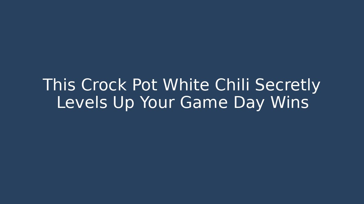 This Crock Pot White Chili Secretly Levels Up Your Game Day Wins