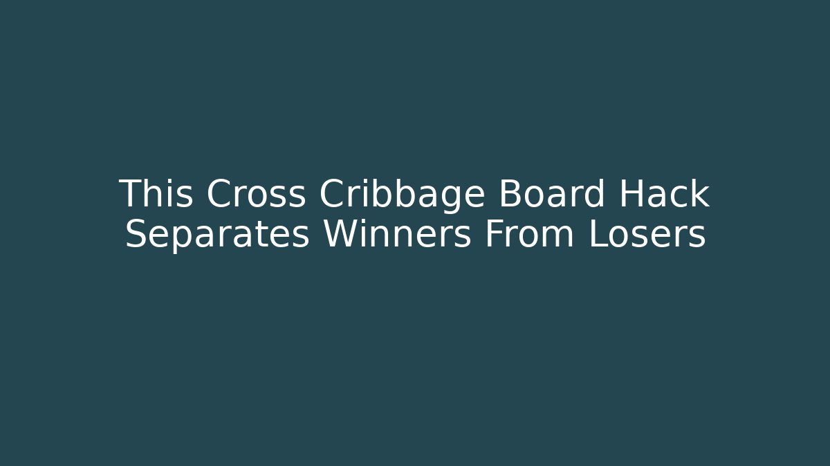 This Cross Cribbage Board Hack Separates Winners From Losers - Critter Realm