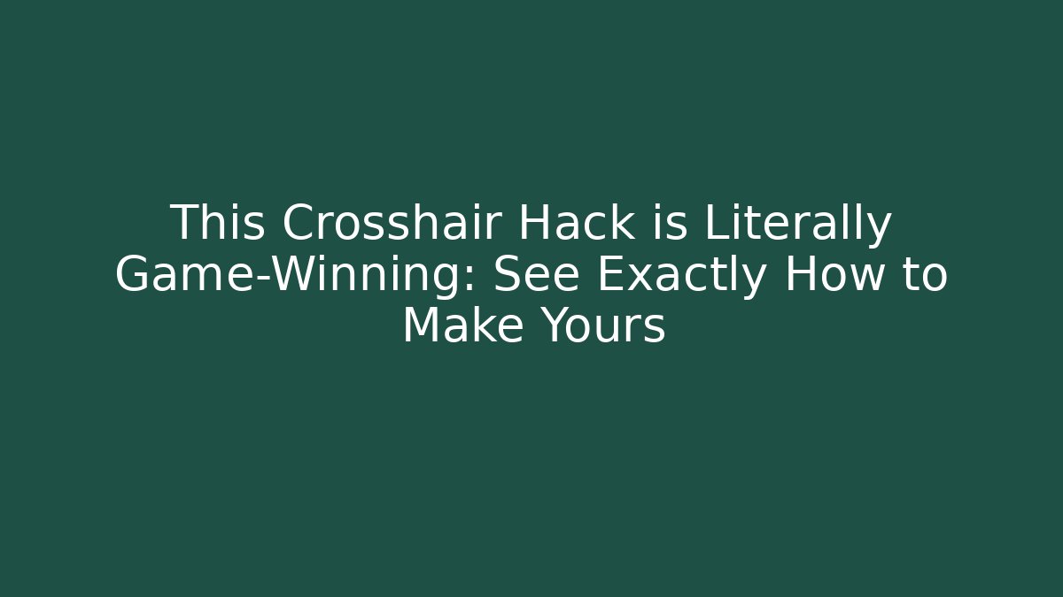 This Crosshair Hack is Literally Game-Winning: See Exactly How to Make Yours