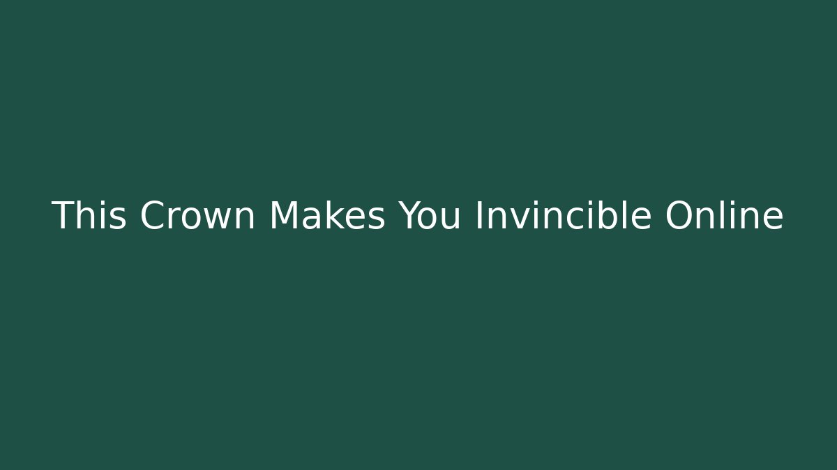 This Crown Makes You Invincible Online - Critter Realm