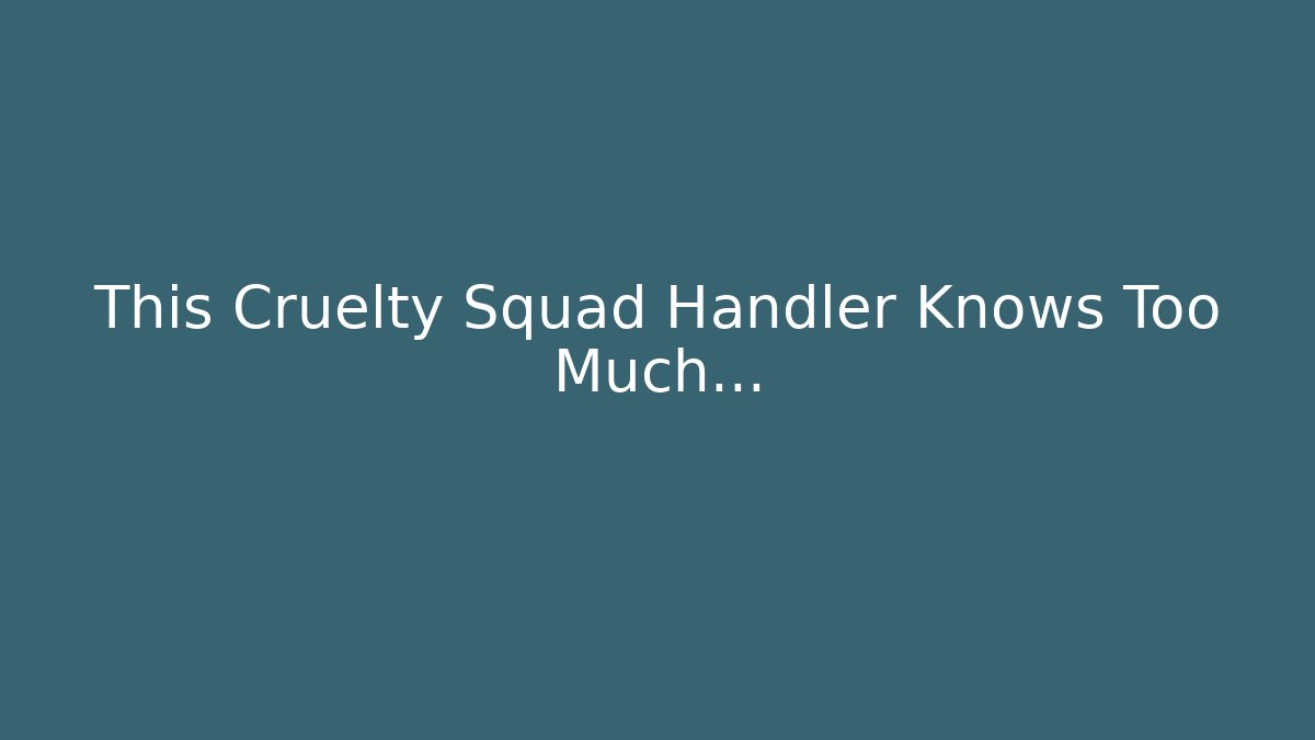 This Cruelty Squad Handler Knows Too Much…