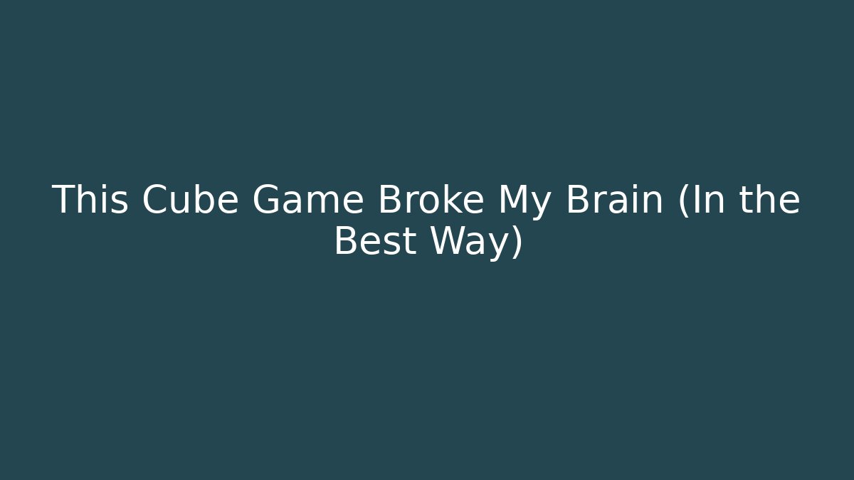 This Cube Game Broke My Brain (In the Best Way)